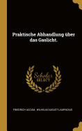 Praktische Abhandlung Uber Das Gaslicht.