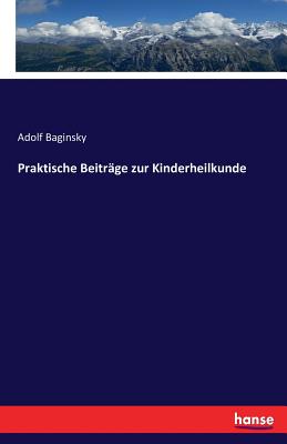 Praktische Beitrage Zur Kinderheilkunde - Baginsky, Adolf