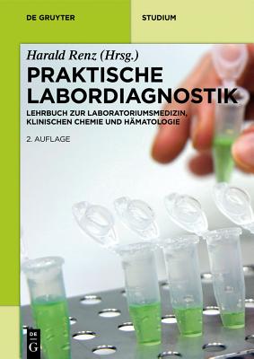 Praktische Labordiagnostik: Lehrbuch Zur Laboratoriumsmedizin, Klinischen Chemie Und Hmatologie - Renz, Harald (Editor)