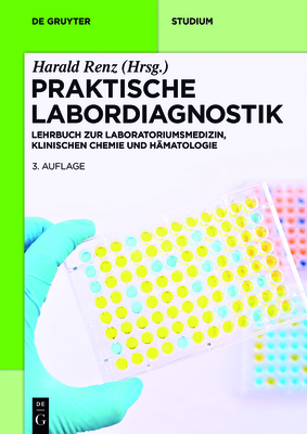 Praktische Labordiagnostik: Lehrbuch Zur Laboratoriumsmedizin, Klinischen Chemie Und H?matologie - Renz, Harald (Editor)