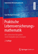 Praktische Lebensversicherungsmathematik: Mit Zahlreichen Beispielen Sowie Aufgaben Plus Losungen