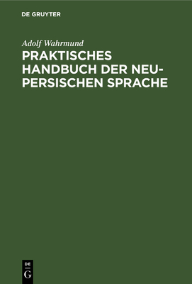 Praktisches Handbuch Der Neu-Persischen Sprache - Wahrmund, Adolf, Dr.