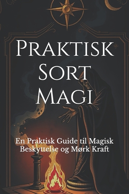 Praktisk Sort Magi: En Praktisk Guide til Magisk Beskyttelse og Mrk Kraft - Abilullin, Amir Khalilov (Editor), and Dong, Alicia Jia