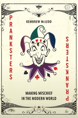 Pranksters: Making Mischief in the Modern World - McLeod, Kembrew