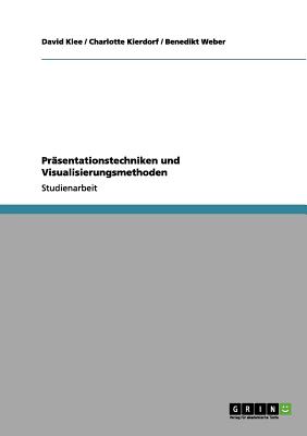 Prasentationstechniken Und Visualisierungsmethoden - Weber, Benedikt, and Klee, David, Dr., and Kierdorf, Charlotte