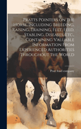 Pratts Pointers on the Horse, Including Breeding, Raising, Training, Feet, Feed, Stabling, Diseases, Etc., Containing Valuable Information From Experienced Authorities Throughout the World