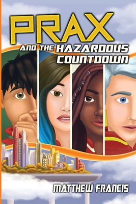 PRAX and the Hazardous Countdown - Francis, Matthew