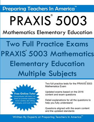 PRAXIS 5003 Mathematics Elementary Education: PRAXIS II - Elementary Education Multiple Subjects Exam 5001 - America, Preparing Teachers in