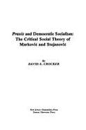 Praxis and Democratic Socialism: Critical Social Theory of Markovic Stojanovic