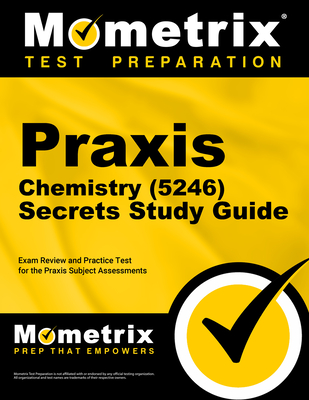 PRAXIS Chemistry (5246) Secrets Study Guide: Exam Review and Practice Test for the PRAXIS Subject Assessments - Mometrix (Editor)