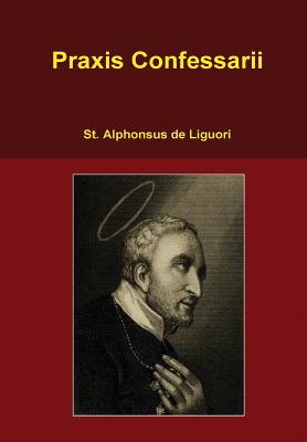 Praxis Confessarii - De Liguori, St Alphonsus