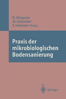 Praxis Der Mikrobiologischen Bodensanierung - Margesin, Rosa (Editor), and Schneider, Manfred (Editor), and Schinner, Franz (Editor)