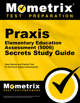 PRAXIS Elementary Education Assessment (5006) Secrets Study Guide: Exam Review and Practice Test for the PRAXIS Subject Assessments - Mometrix (Editor)