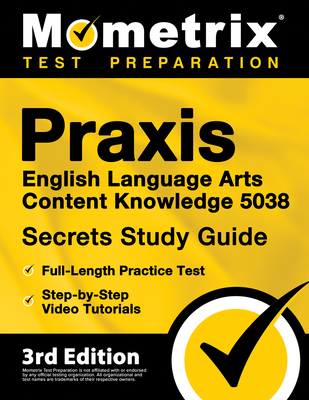 Praxis English Language Arts Content Knowledge 5038 Secrets Study Guide - Full-Length Practice Test, Step-By-Step Video Tutorials: [3rd Edition] - Matthew Bowling (Editor)