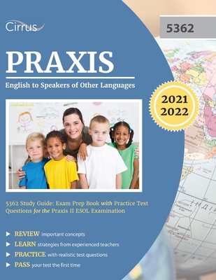 Praxis English to Speakers of Other Languages 5362 Study Guide: Exam Prep Book with Practice Test Questions for the Praxis II ESOL Examination - Cirrus