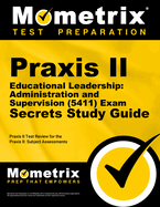 Praxis II Educational Leadership: Administration and Supervision (5411) Exam Secrets Study Guide: Praxis II Test Review for the Praxis II: Subject Assessments
