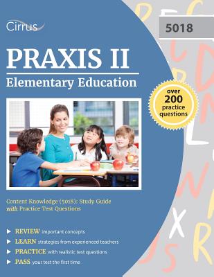 Praxis II Elementary Education Content Knowledge (5018): Study Guide with Practice Test Questions - Praxis Elementary Ed Test Prep Team