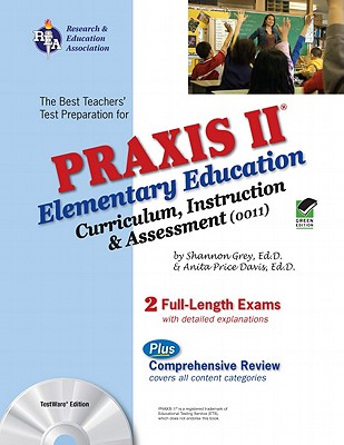 Praxis II Elementary Education: Curriculum, Instruction, and Assessment (0011) - Grey, Shannon, Ed.D, and Price Davis, Anita, Dr., Ed