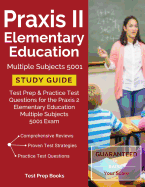 Praxis II Elementary Education Multiple Subjects 5001 Study Guide: Test Prep & Practice Test Questions for the Praxis 2 Elementary Education Multiple Subjects 5001 Exam