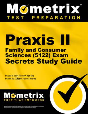 Praxis II Family and Consumer Sciences (5122) Exam Secrets Study Guide: Praxis II Test Review for the Praxis II: Subject Assessments - Mometrix Teacher Certification Test Team (Editor)