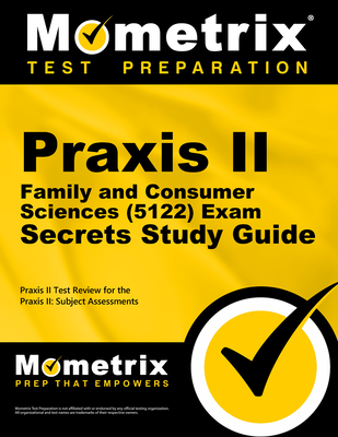 PRAXIS II Family and Consumer Sciences (5122) Exam Secrets Study Guide: PRAXIS II Test Review for the PRAXIS II: Subject Assessments - Mometrix Teacher Certification Test Team (Editor)