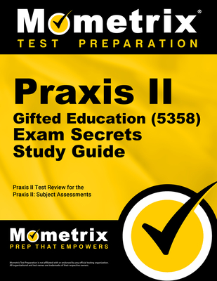 Praxis II Gifted Education (5358) Exam Secrets Study Guide: Praxis II Test Review for the Praxis II: Subject Assessments - Mometrix Teacher Certification Test Team (Editor)