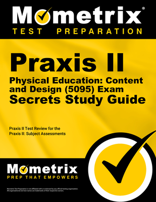 Praxis II Physical Education: Content and Design (5095) Exam Secrets Study Guide: Praxis II Test Review for the Praxis II: Subject Assessments - Mometrix Teacher Certification Test Team (Editor)