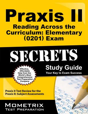 Praxis II Reading Across the Curriculum: Elementary (0201) Exam Secrets Study Guide: Praxis II Test Review for the Praxis II: Subject Assessments - Mometrix Media LLC (Creator)