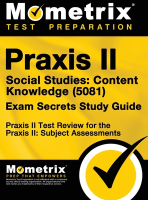 Praxis II Social Studies: Content Knowledge (5081) Exam Secrets Study Guide: Praxis II Test Review for the Praxis II: Subject Assessments - Praxis II Exam Secrets Test Prep (Editor)