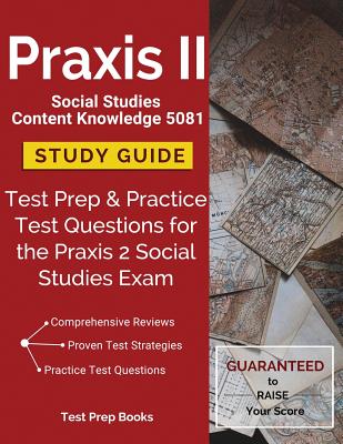 Praxis II Social Studies Content Knowledge 5081 Study Guide: Test Prep & Practice Test Questions for the Praxis 2 Social Studies Exam - Test Prep Books