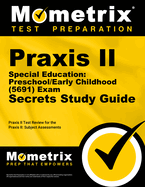 Praxis II Special Education: Preschool/Early Childhood (5691) Exam Secrets Study Guide: Praxis II Test Review for the Praxis II: Subject Assessments