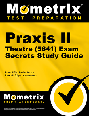 PRAXIS II Theatre (5641) Exam Secrets Study Guide: PRAXIS II Test Review for the PRAXIS II: Subject Assessments - Mometrix Teacher Certification Test Team (Editor)