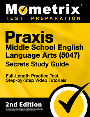 PRAXIS Middle School English Language Arts 5047 Secrets Study Guide - Full-Length Practice Test, Step-By-Step Video Tutorials: [2nd Edition] - Matthew Bowling (Editor)