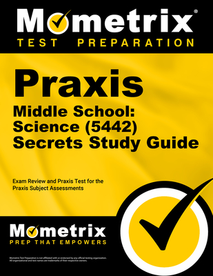 Praxis Middle School: Science (5442) Secrets Study Guide: Exam Review and Practice Test for the Praxis Subject Assessments - Mometrix (Editor)