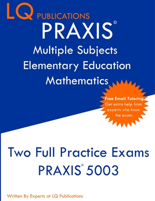 PRAXIS Multiple Subjects Elementary Education Mathematics: Free Online Tutoring - New 2020 Edition - Updated exam questions. - Publications, Lq