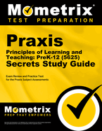 Praxis Principles of Learning and Teaching: Prek-12 (5625) Secrets Study Guide: Exam Review and Practice Test for the Praxis Subject Assessments