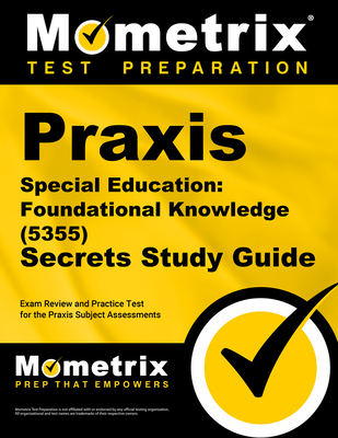 PRAXIS Special Education: Foundational Knowledge (5355) Secrets Study Guide: Exam Review and Practice Test for the PRAXIS Subject Assessments - Mometrix (Editor)