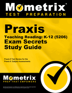 Praxis Teaching Reading - K-12 (5206) Secrets Study Guide: Praxis Test Review for the Praxis Subject Assessments