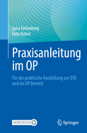 Praxisanleitung Im Op: F?r Die Praktische Ausbildung Zur Ota Und Im Op Bereich