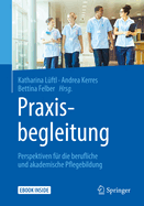 Praxisbegleitung: Perspektiven Fr Die Berufliche Und Akademische Pflegebildung