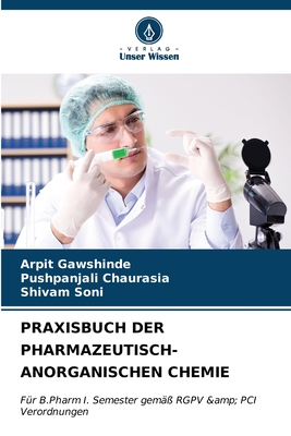 Praxisbuch Der Pharmazeutisch-Anorganischen Chemie - Gawshinde, Arpit, and Chaurasia, Pushpanjali, and Soni, Shivam