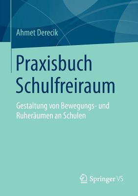 Praxisbuch Schulfreiraum: Gestaltung Von Bewegungs- Und Ruheraumen an Schulen - Derecik, Ahmet