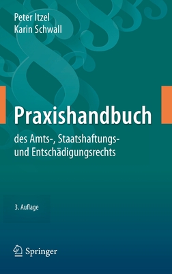 Praxishandbuch Des Amts-, Staatshaftungs- Und Entsch?digungsrechts - Itzel, Peter, and Schwall, Karin