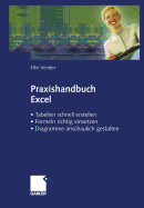 Praxishandbuch Excel: - Tabellen Schnell Erstellen - Formeln Richtig Einsetzen - Diagramme Anschaulich Gestalten