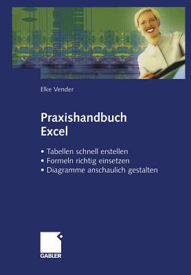 Praxishandbuch Excel: - Tabellen Schnell Erstellen - Formeln Richtig Einsetzen - Diagramme Anschaulich Gestalten - Vender, Elke