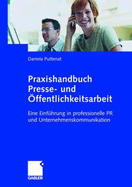 Praxishandbuch Presse- Und Ffentlichkeitsarbeit: Eine Einf Hrung in Professionelle PR Und Unternehmenskommunikation