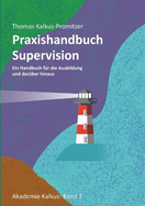 Praxishandbuch: Supervision: Ein Handbuch fr die Ausbildung und darber hinaus
