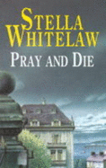 Pray and Die - Whitelaw, Stella