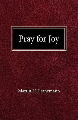 Pray For Joy - Franzmann, Martin H