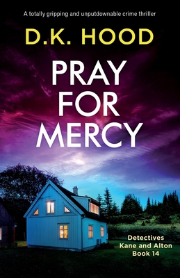 Pray for Mercy: A totally gripping and unputdownable crime thriller - Hood, D K